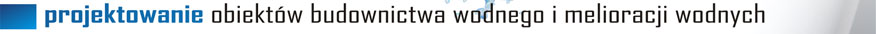 Projektowanie obiektów budownictwa wodnego i melioracji wodnych