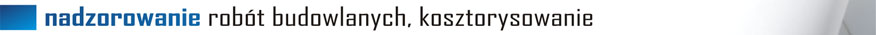 Nadzorowanie robót budowlanych, kosztorysowanie