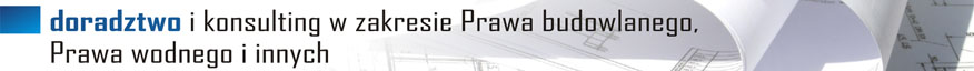 Doradztwo i konsulting w zakresie Prawa budowlanego, Prawa wodnego i innych