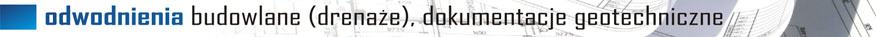 Odwodnienia budowlane (drenaże), dokumentacje geotechniczne